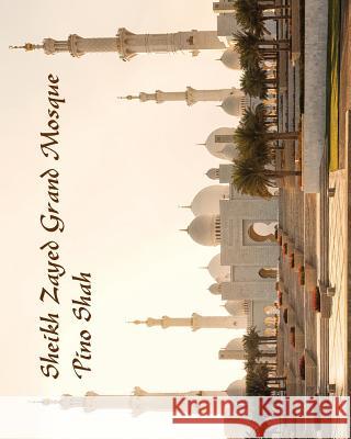 Sheikh Zayed Grand Mosque Pino Shah 9780997998450 Artbypino.com - książka