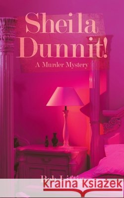 Sheila Dunnit!: A Murder Mystery Bob Liftig 9781665533560 Authorhouse - książka