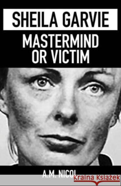 Sheila Garvie - Mastermind  or Victim A. M. Nicol 9781901514698 Ringwood Publishing - książka