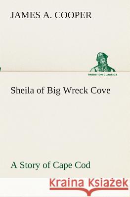 Sheila of Big Wreck Cove A Story of Cape Cod James A Cooper 9783849511739 Tredition Classics - książka