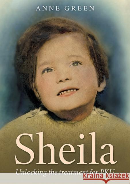 Sheila: Unlocking the Treatment for PKU Anne Green 9781858587141 Brewin Books - książka