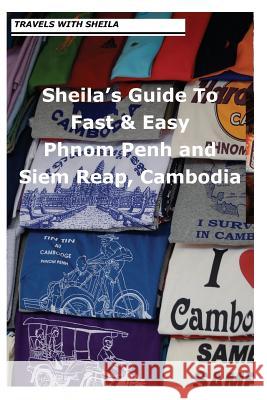 Sheila's Guide to Fast & Easy Phnom Penh and Siem Reap, Cambodia Sheila Simkin 9781482682212 Createspace - książka