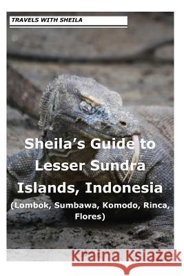 Sheila's Guide to Lesser Sundra Islands, Indonesia (Lombok, Sumbawa, Komodo, Rin Sheila Simkin 9781481121262 Createspace - książka