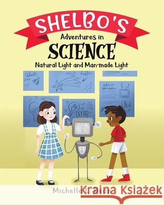 Shelbo's Adventures in Science: Natural Light and Man-made Light Michelle L. Dean 9780228844853 Tellwell Talent - książka