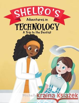 Shelbo's Adventures in Technology: A Trip to the Dentist Michelle L. Dean 9780228858225 Tellwell Talent - książka