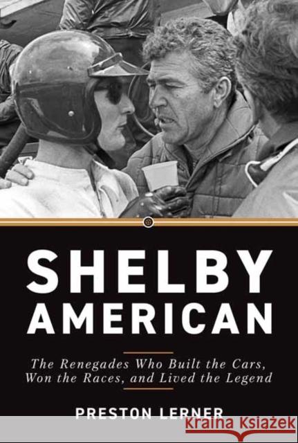 Shelby American: The Renegades Who Built the Cars, Won the Races, and Lived the Legend Preston Lerner   9781642341539 Octane Press - książka