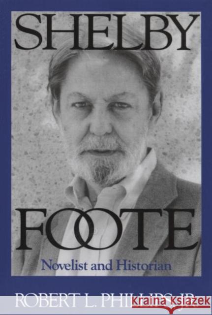 Shelby Foote: Novelist and Historian Phillips, Robert L. 9781578068746 University Press of Mississippi - książka