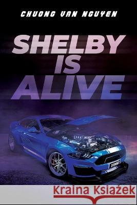 Shelby is Alive Chuong Van Nguyen   9781958381304 Sweetspire Literature Management LLC - książka