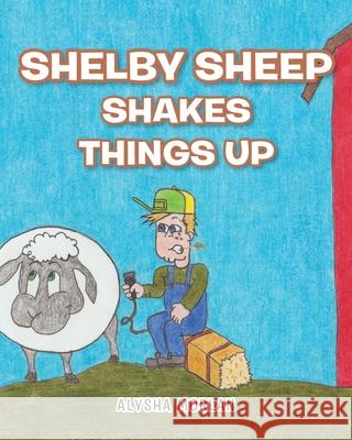 Shelby Sheep Shakes Things Up Alysha Morlan 9781645595465 Covenant Books - książka