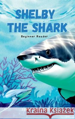 Shelby the Shark: Exploring the Secrets of the Great White Shark, Beginner Reader Jenny Schreiber   9781956642926 Jenny Schreiber - książka