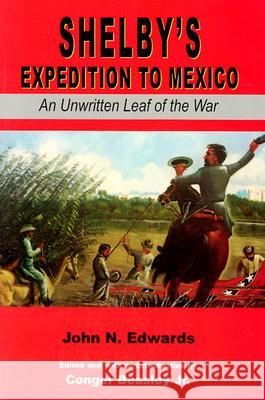Shelby's Expedition to Mexico: An Unwritten Leaf of the War (C) John N. Edwards Beasley                                  Conger, Jr. Beasley 9781557287328 University of Arkansas Press - książka