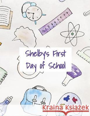 Shelby's First Day of School Brittany Maureen O'Brien   9798844331398 Independently Published - książka