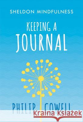 Sheldon Mindfulness: Keeping a Mindful Journal Philip Cowell 9781847093783 SPCK Publishing - książka