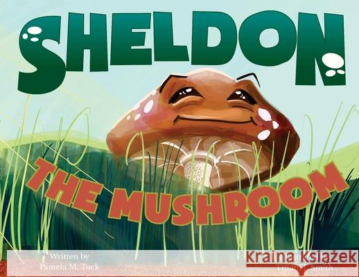 Sheldon, the Mushroom Pamela M Tuck, Tiffani J Smith 9781736874127 Bibi Books - książka