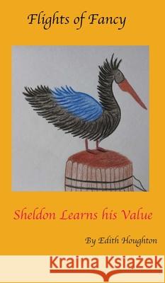 Sheldon the Pelican Learns His Value Edith Houghton 9781733309004 Unleashed Publishing, Inc - książka