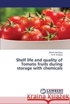 Shelf Life and Quality of Tomato Fruits During Storage with Chemicals Senjaliya Hitesh                         Viradiya R. R. 9783659424212 LAP Lambert Academic Publishing - książka