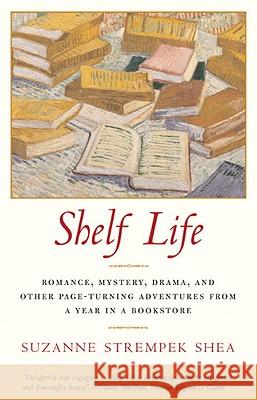 Shelf Life: Romance, Mystery, Drama, and Other Page-Turning Adventures from a Year in a Book store Suzanne Strempek Shea 9780807072592 Beacon Press - książka
