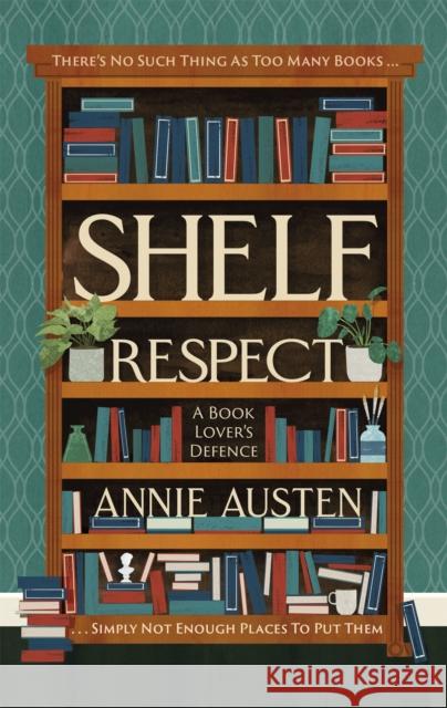Shelf Respect: A Book Lovers' Guide to Curating Book Shelves at Home Annie Austen 9780751578676 Little, Brown Book Group - książka
