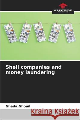 Shell companies and money laundering Ghada Ghouil 9786207791996 Our Knowledge Publishing - książka