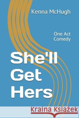 She'll Get Hers: One Act Comedy Kenna McHugh 9781689438940 Independently Published - książka