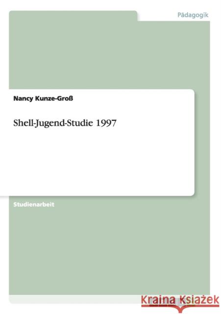 Shell-Jugend-Studie 1997 Nancy Kunze-Gross 9783656646228 Grin Verlag Gmbh - książka