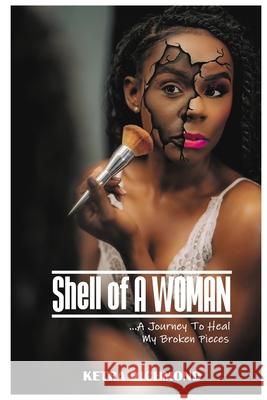 Shell of A WOMAN: A Journey To Heal My Broken Pieces Richmond, Ketra 9781735197609 Enough- Today, Inc. - książka