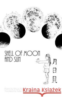 Shell of Moon and Sun Poems by Misuzu Kaneko: translated by Yukari Meldrum and Alice Major Yukari Meldrum Alice Major Misuzu Kaneko 9781790705320 Independently Published - książka