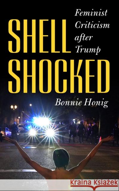 Shell-Shocked: Feminist Criticism After Trump Bonnie Honig 9780823293766 Fordham University Press - książka