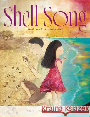 Shell Song: Based on a True Family Story Sharon Fujimoto-Johnson Sharon Fujimoto-Johnson 9781665938679 Beach Lane Books - książka