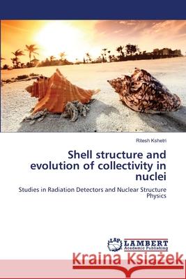 Shell structure and evolution of collectivity in nuclei Kshetri, Ritesh 9783659214172 LAP Lambert Academic Publishing - książka