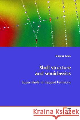 Shell structure and semiclassics : Super-shells in trapped Fermions Ögren, Magnus 9783639143676 VDM Verlag Dr. Müller - książka