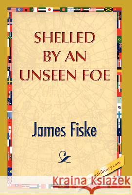 Shelled by an Unseen Foe James Fiske 9781421889542 1st World Library - książka