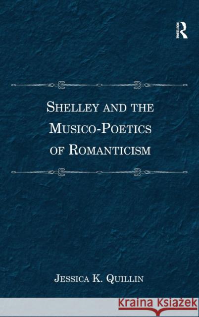 Shelley and the Musico-Poetics of Romanticism. Jessica K. Quillin Quillin, Jessica K. 9780754666820 ASHGATE PUBLISHING - książka