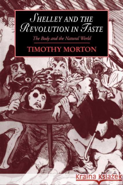 Shelley and the Revolution in Taste: The Body and the Natural World Morton, Timothy 9780521024754 Cambridge University Press - książka