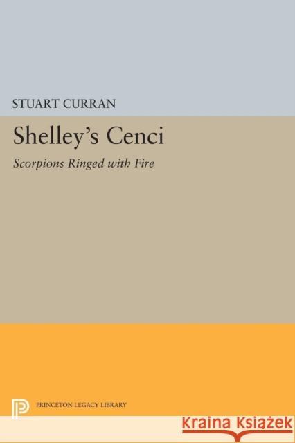 Shelley's Cenci: Scorpions Ringed with Fire Stuart Curran 9780691620824 Princeton University Press - książka