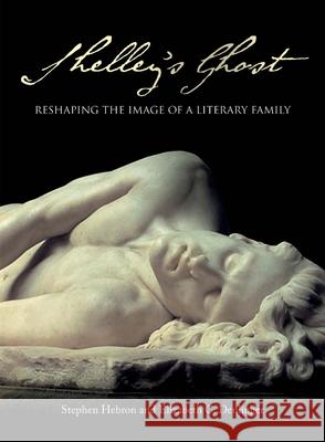 Shelley's Ghost: Reshaping the Image of a Literary Family Hebron, Stephen 9781851243396  - książka