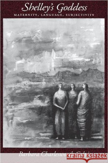 Shelley's Goddess: Maternity, Language, Subjectivity Gelpi, Barbara Charlesworth 9780195073843 Oxford University Press - książka