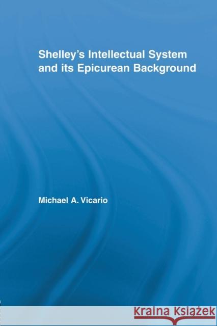 Shelley's Intellectual System and its Epicurean Background Vicario, Michael 9780415759809 Routledge - książka