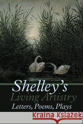 Shelley's Living Artistry: Letters, Poems, Plays Madeleine Callaghan 9781786940247 Liverpool University Press - książka