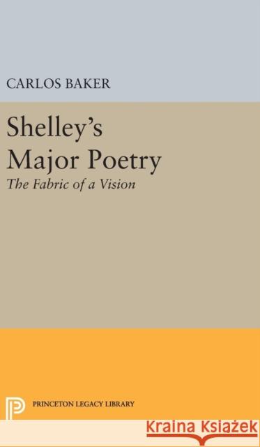 Shelley's Major Poetry Carlos Baker 9780691650647 Princeton University Press - książka