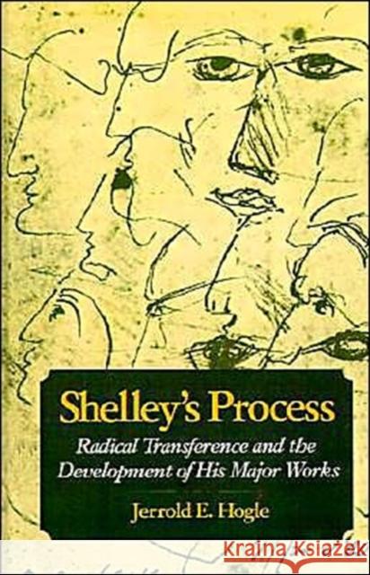 Shelley's Process: Radical Transference and the Development of His Major Works Hogle, Jerrold E. 9780195054866 Oxford University Press - książka