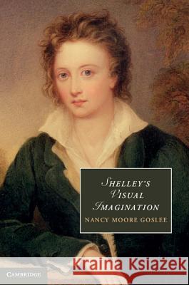 Shelley's Visual Imagination Nancy Moore Goslee 9781107008380 CAMBRIDGE UNIVERSITY PRESS - książka