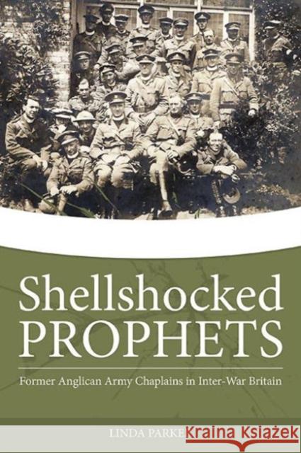 Shellshocked Prophets: Former Anglican Army Chaplains in Inter-War Britain Parker, Linda 9781909982253 Helion & Company - książka