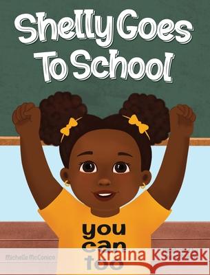 Shelly Goes To School You Can Too Michelle McConico 9781737151548 I Teach 2 Inc. - książka