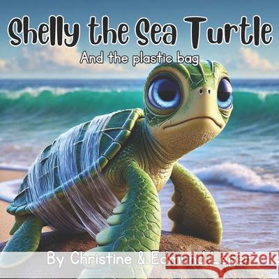 Shelly the Sea Turtle: And the Plastic Bag Edmund Leger, Christine Leger 9798332077531 Independently Published - książka