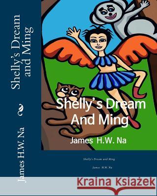 Shelly's Dream and Ming James H. W. Na 9781540432124 Createspace Independent Publishing Platform - książka