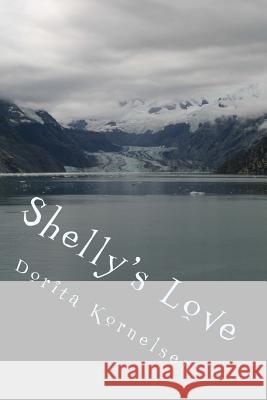 Shelly's Love Dorita Lynn Kornelsen 9781530941490 Createspace Independent Publishing Platform - książka