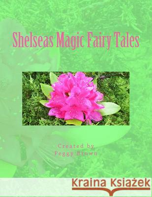 Shelseas Magic Fairy Tales Peggy Lynne Brown 9781502491350 Createspace - książka