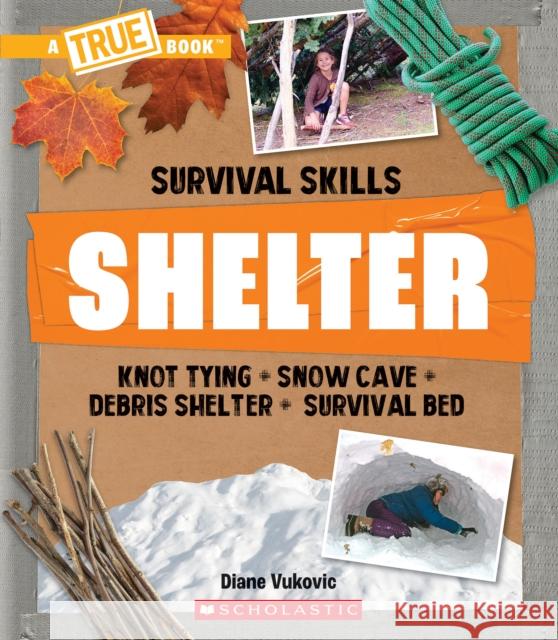 Shelter (a True Book: Survival Skills) Diane Vukovic 9781338853773 C. Press/F. Watts Trade - książka