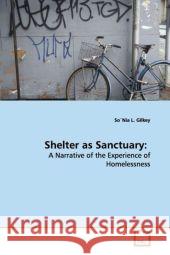 Shelter as Sanctuary: : A Narrative of the Experience of Homelessness Gilkey, So`Nia L. 9783639160703 VDM Verlag Dr. Müller - książka